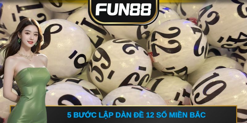 5 bước lập dàn đề 12 số miền Bắc