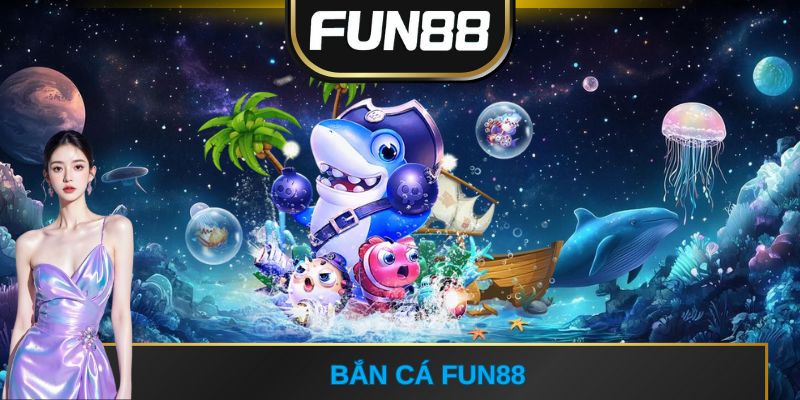 Bắn cá FUN88