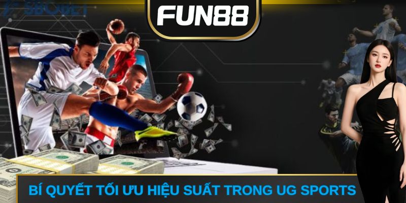 Bí quyết tối ưu hiệu suất trong UG Sports