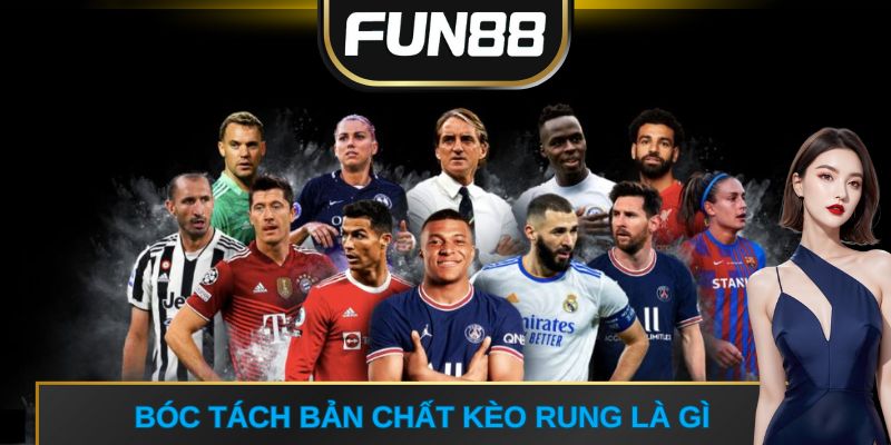 Bóc tách bản chất kèo rung là gì 