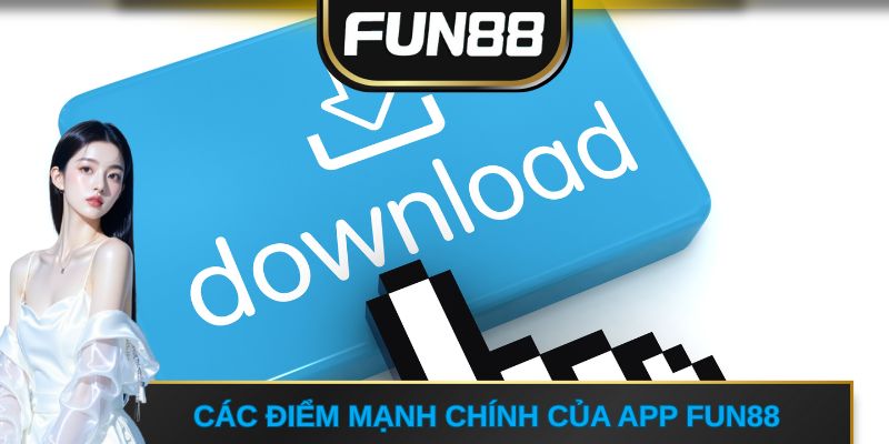 Các điểm mạnh chính khi tải app FUN88