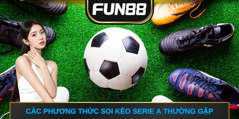 Các phương thức soi kèo serie A thường gặp 