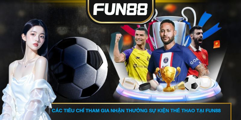 Các tiêu chí tham gia nhận thưởng sự kiện thể thao tại FUN88