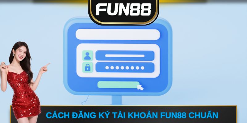Hướng dẫn FUN88 cách đăng ký tài khoản chuẩn