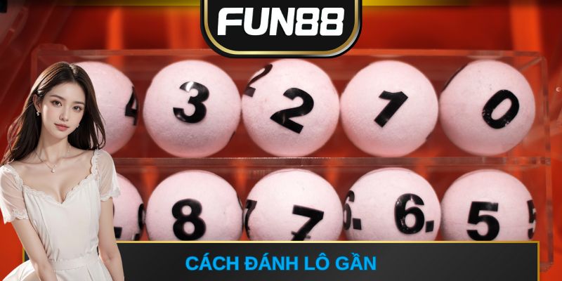 Cách đánh lô gần