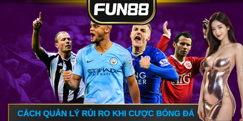 Cách quản lý rủi ro khi cược bóng đá