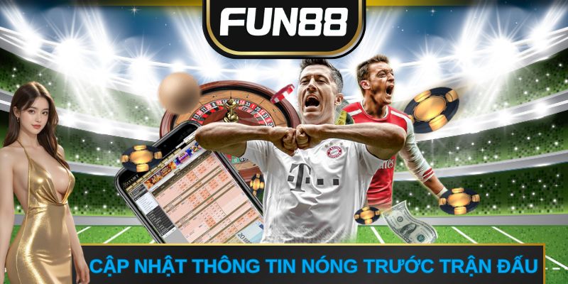 Cập nhật thông tin nóng trước trận đấu