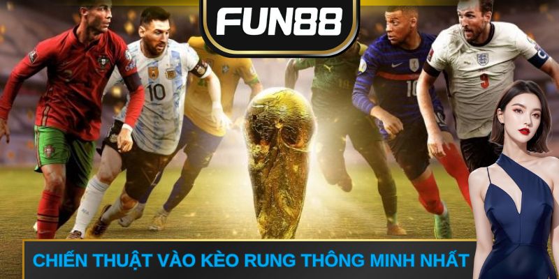 Chiến thuật vào kèo rung thông minh nhất