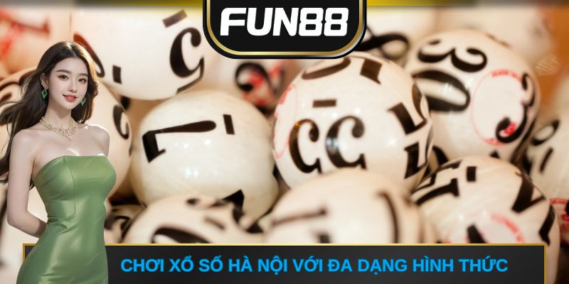 Chơi xổ số Hà Nội với đa dạng hình thức