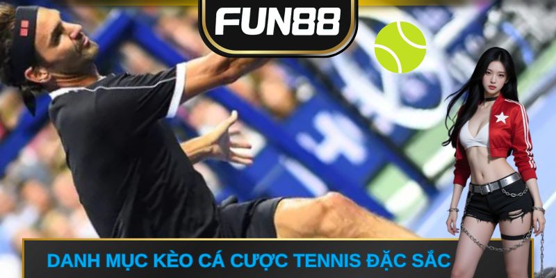 Danh mục kèo cá cược tennis đặc sắc