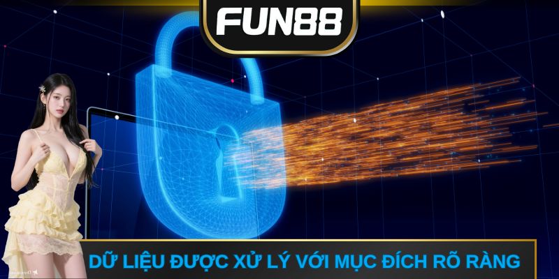 Dữ liệu được xử lý với mục đích rõ ràng
