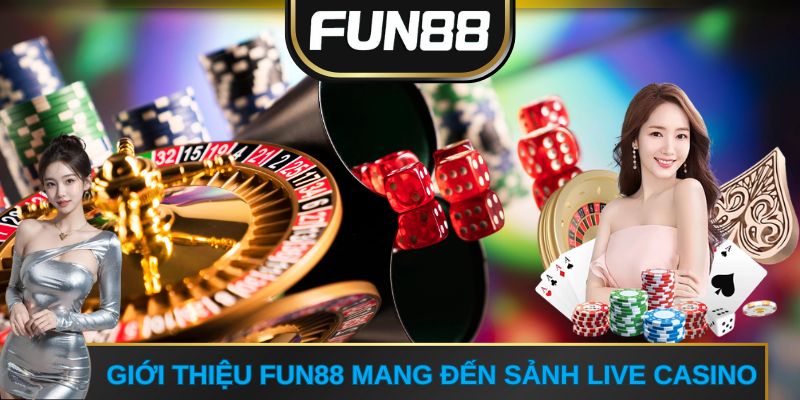 Giới thiệu FUN88 mang đến sảnh Live Casino