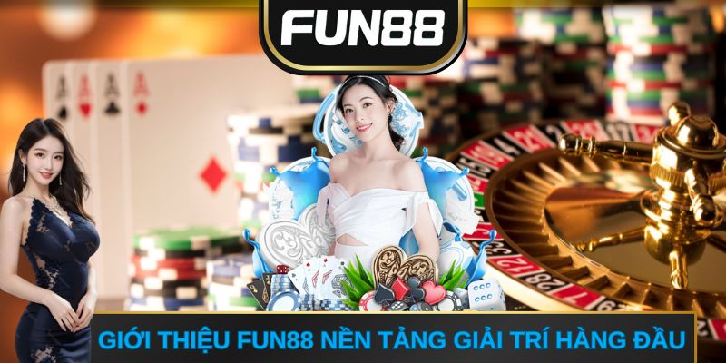 Giới thiệu FUN88 nền tảng giải trí hàng đầu