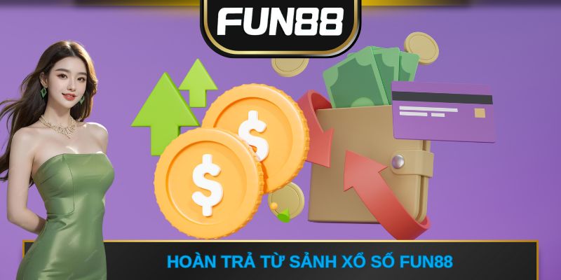 Hoàn trả từ sảnh Xổ số FUN88