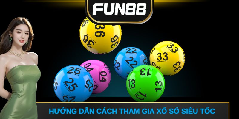 Hướng dẫn cách tham gia xổ số siêu tốc