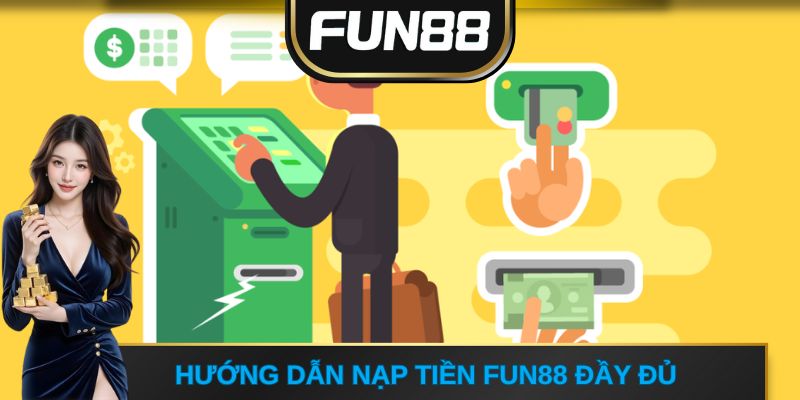 Hướng dẫn nạp tiền FUN88 đầy đủ