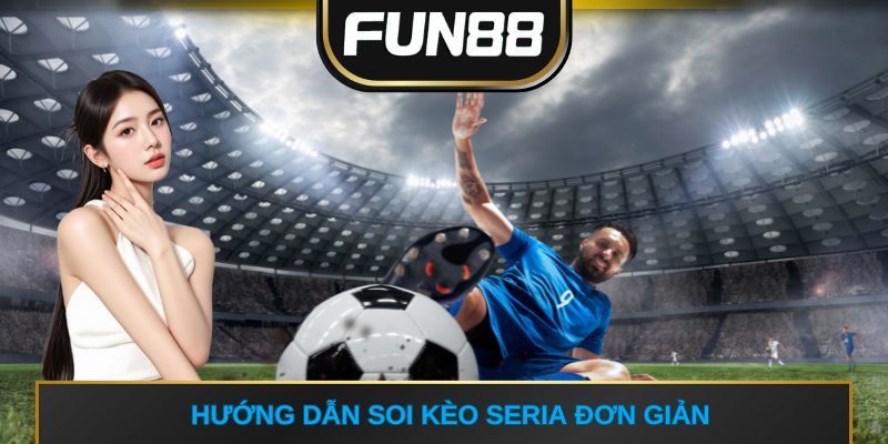 Hướng dẫn soi kèo serie A đơn giản 