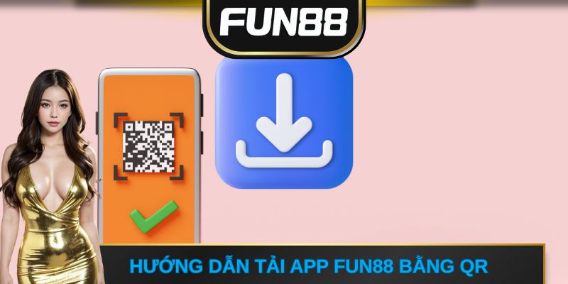 Hướng dẫn tải app FUN88 bằng QR