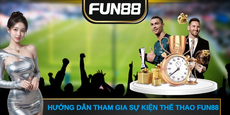 Hướng dẫn tham gia sự kiện thể thao FUN88