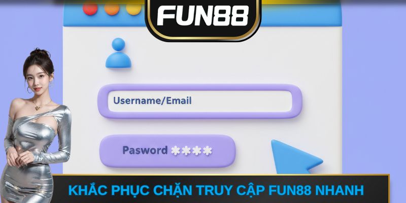 Khắc phục chặn truy cập FUN88 nhanh