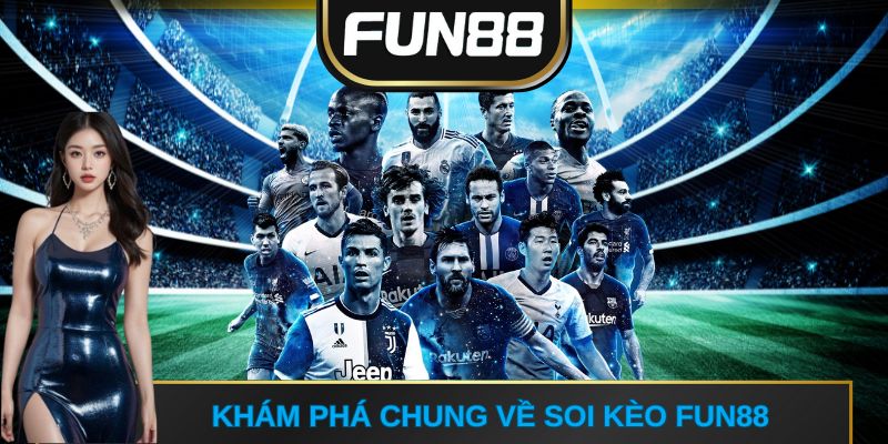 Khám phá chung về soi kèo FUN88 