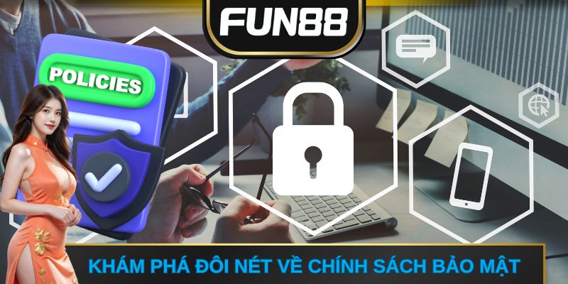 Khám phá đôi nét về chính sách bảo mật 