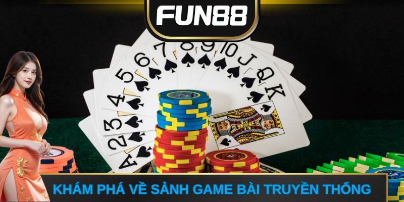 Khám phá về sảnh game bài truyền thống FUN88