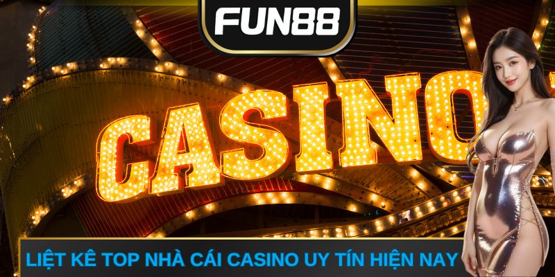 Liệt kê top nhà cái casino uy tín hiện nay
