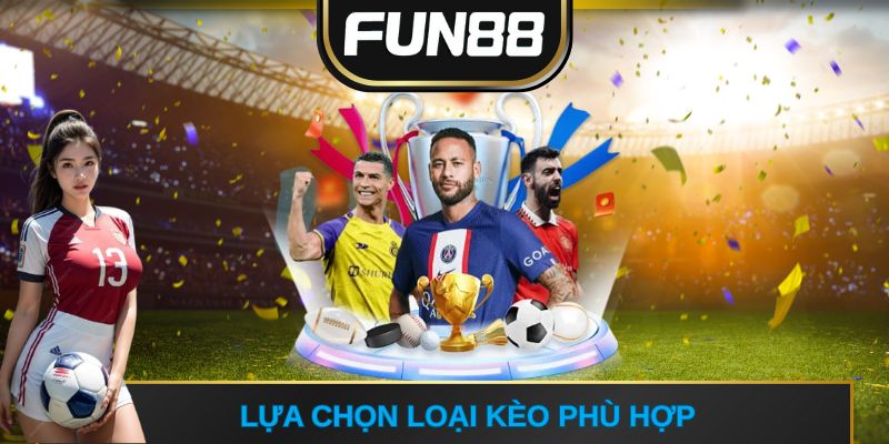 Lựa chọn loại kèo phù hợp