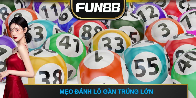 Mẹo đánh lô gần trúng lớn