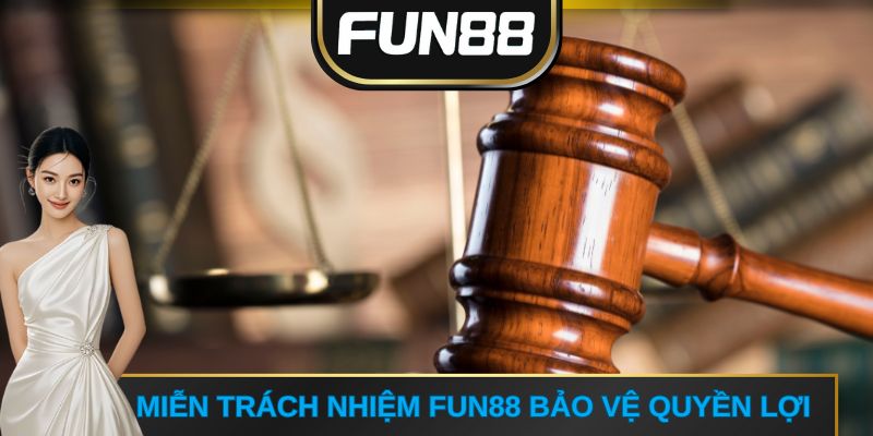 Miễn Trách Nhiệm FUN88 bảo vệ quyền lợi