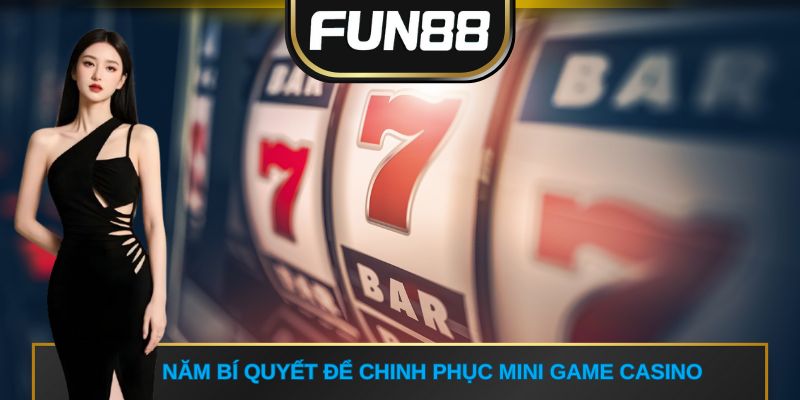 Năm bí quyết để chinh phục mini game casino