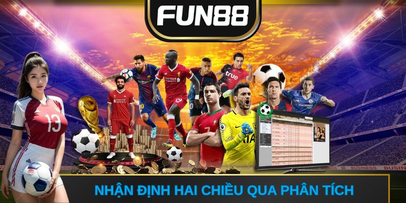 Nhận định và soi kèo FUN88 hai chiều qua phân tích