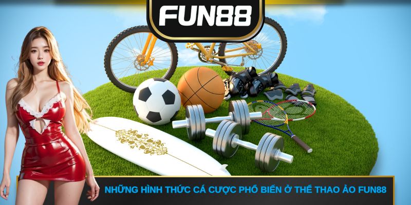 Những hình thức cá cược phổ biến ở thể thao ảo FUN88