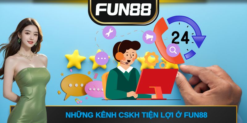 Những kênh CSKH tiện lợi ở FUN88
