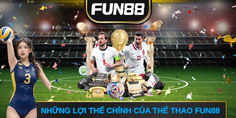 Những lợi thế chính của Thể thao FUN88