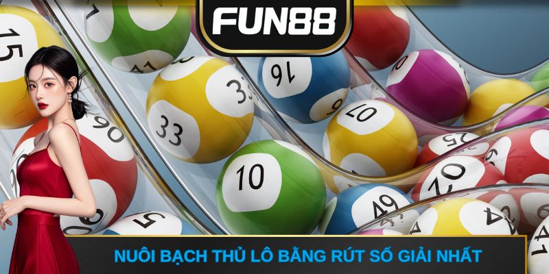 Nuôi bạch thủ lô bằng rút số giải nhất