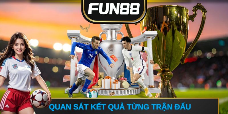Quan sát kết quả thể thao FUN88 trong từng trận đấu