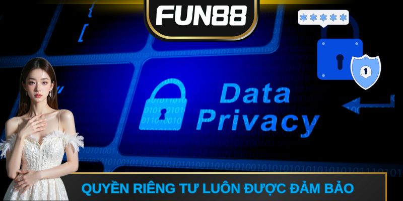 Quyền riêng tư luôn được đảm bảo