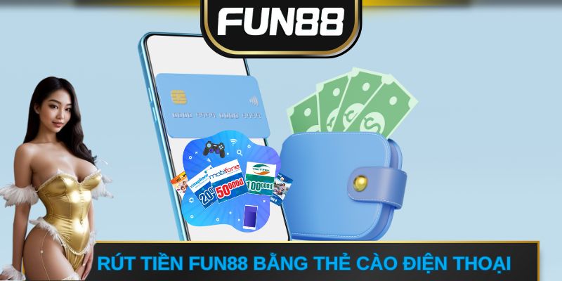 Rút tiền FUN88 bằng thẻ cào điện thoại