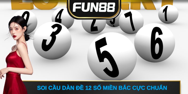 Soi cầu dàn đề 12 số miền Bắc cực chuẩn
