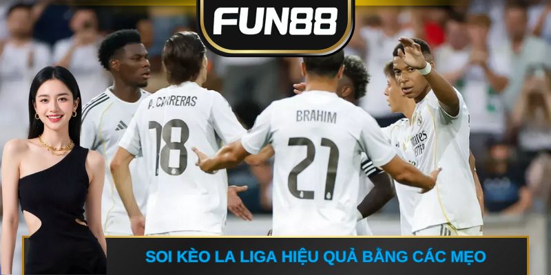 Soi kèo La Liga hiệu quả bằng các mẹo