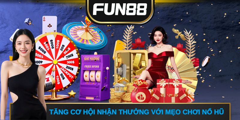 Tăng cơ hội nhận thưởng với mẹo chơi nổ hũ 