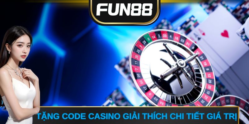 Tặng Code Casino giải thích chi tiết giá trị