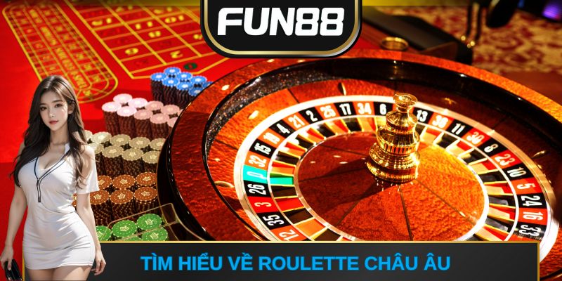 Tìm hiểu về roulette châu Âu