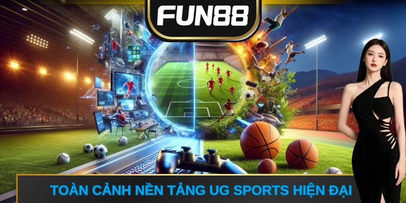 Toàn cảnh nền tảng UG Sports hiện đại 