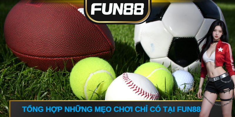 Tổng hợp những mẹo chơi chỉ có tại FUN88