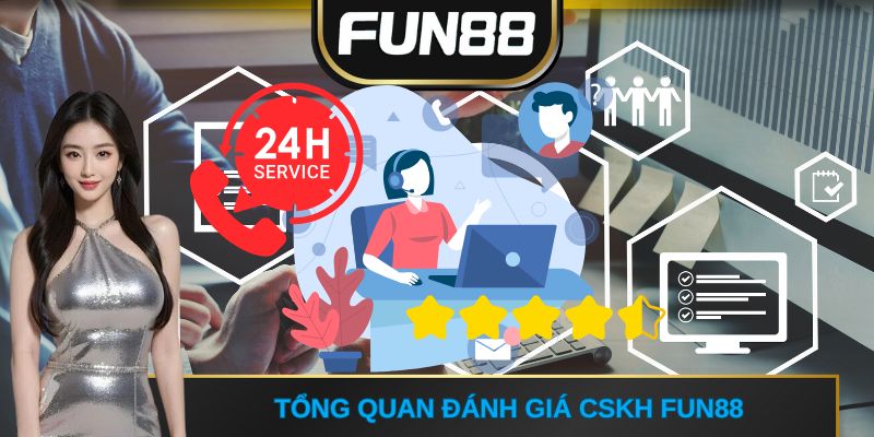Tổng quan đánh giá CSKH FUN88