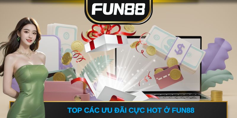 Top các ưu đãi cực hot ở FUN88