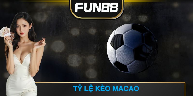 tỷ lệ kèo Macao